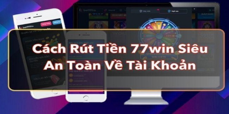 Hình thức rút tiền 77WIN phổ biến nhất 