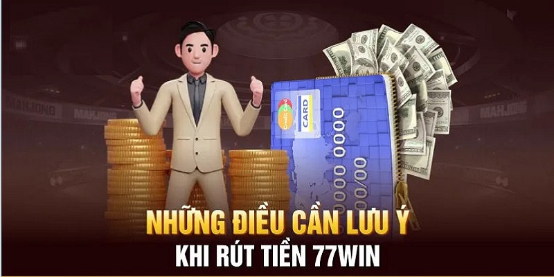 Rút tiền nhà cái 77WIN lưu ý điều gì?